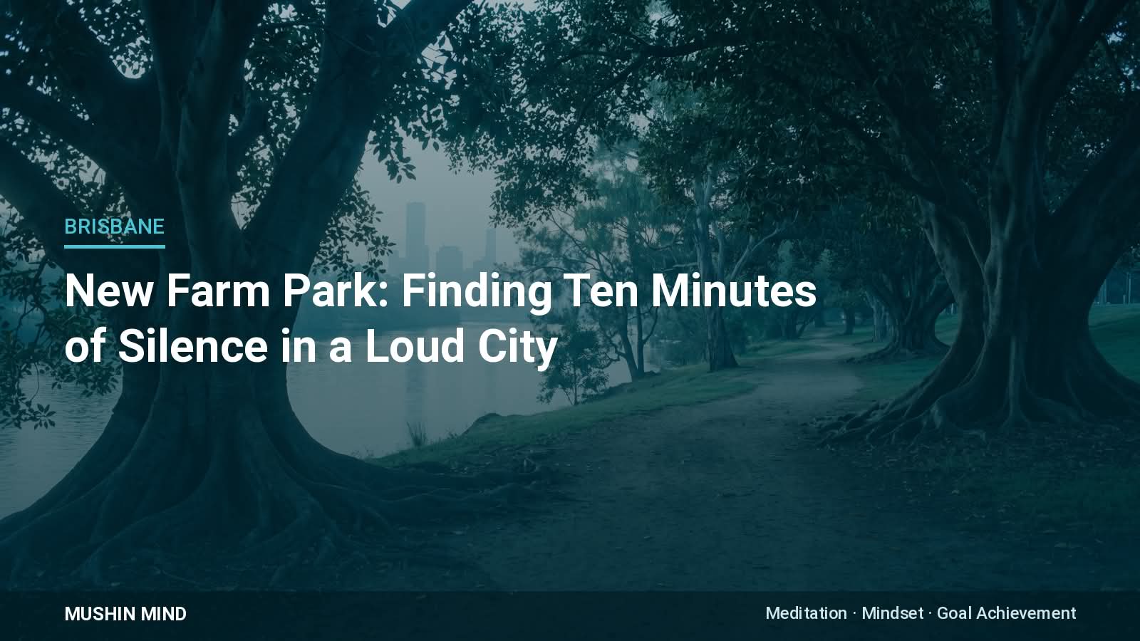 New Farm Park: Finding Ten Minutes of Silence in a Loud City